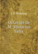 Octavius De M. Minucius Felix di J P Waltzing edito da Book On Demand Ltd.