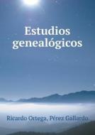 Estudios Genealogicos di Ricardo Ortega, Perez Gallardo edito da Book On Demand Ltd.