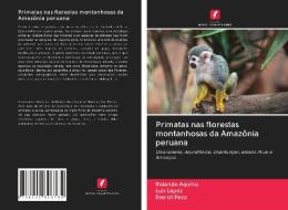 Primatas nas florestas montanhosas da Amazônia peruana di Rolando Aquino, Luis López, Etersit Pezo edito da Edições Nosso Conhecimento