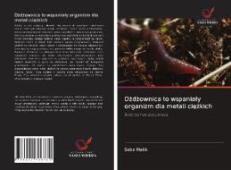 Dzdzownica to wspanialy organizm dla metali ciezkich di Saba Malik edito da Wydawnictwo Nasza Wiedza