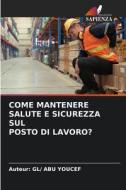 COME MANTENERE SALUTE E SICUREZZA SUL POSTO DI LAVORO? di Gl Abu Youcef edito da Edizioni Sapienza