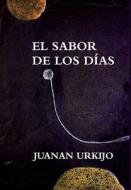 El Sabor De Los Dias di Juanan Urkijo edito da Lulu.com