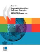 Better Aid Improving Incentives in Donor Agencies (First Edition): Good Practice and Self-Assessment Tool di Publishing Oecd Publishing edito da Organization for Economic Cooperation & Devel