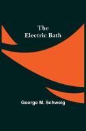 The Electric Bath di George M. Schweig edito da Alpha Editions