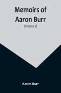 Memoirs of Aaron Burr (Volume 1) di Aaron Burr edito da Alpha Editions