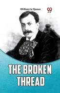 The Broken Thread di William Le Queux edito da Double 9 Books