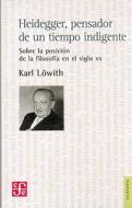 Heidegger, Pensador de Un Tiempo Indigente di Karl Lowith edito da Fondo de Cultura Economica USA
