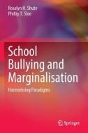 School Bullying and Marginalisation: Harmonising Paradigms di Rosalyn H. Shute, Phillip T. Slee edito da SPRINGER NATURE