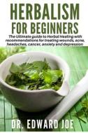 HERBALISM FOR BEGINNERS di Joe Dr. Edward Joe edito da Independently Published