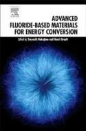 Advanced Fluoride-Based Materials for Energy Conversion di Tsuyoshi Nakajima edito da ELSEVIER