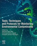 Tools, Techniques and Protocols for Monitoring Environmental Contaminants di Satinder Kaur Brar edito da Elsevier Science Publishing Co Inc