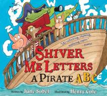 Shiver Me Letters: A Pirate ABC di June Sobel edito da HOUGHTON MIFFLIN