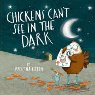 Chickens Can\'t See In The Dark di Kristyna Litten edito da Oxford University Press