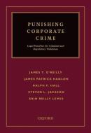 Punishing Corporate Crime: Legal Penalties for Criminal and Regulatory Violations di James T. O'Reilly, James Patrick Hanlon, Ralph F. Hall edito da OXFORD UNIV PR