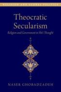 Theocratic Secularism di Naser Ghobadzadeh edito da Oxford University Press Inc