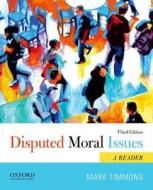 Disputed Moral Issues: A Reader di Mark Timmons edito da Oxford University Press, USA