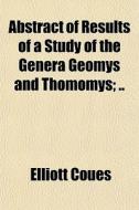 Abstract Of Results Of A Study Of The Genera Geomys And Thomomys; .. di Elliott Coues edito da General Books Llc