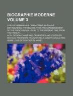 Biographie Moderne (volume 3); Lives Of Remarkable Characters, Who Have Distinguisehed Themselves From The Commencement Of The French di Alph De Beauchamp edito da General Books Llc
