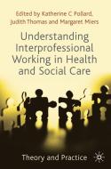 Understanding Interprofessional Working in Health and Social Care di Katherine Pollard, Judith Thomas, Margaret Miers edito da Macmillan Education UK