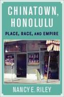 Chinatown, Honolulu di Nancy E. Riley edito da Columbia University Press