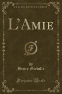L'amie (classic Reprint) di Henry Greville edito da Forgotten Books
