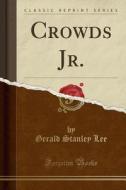 Crowds Jr. (classic Reprint) di Gerald Stanley Lee edito da Forgotten Books