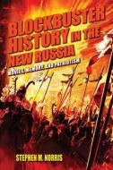Blockbuster History in the New Russia di Stephen Norris edito da Indiana University Press