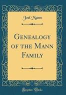 Genealogy of the Mann Family (Classic Reprint) di Joel Mann edito da Forgotten Books