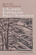 Report Of The Observer Panel For The U.s.-japan Earthquake Policy Symposium di U.S.-Japan Earthquake Policy Symposium Observer Panel, Environment and Resources Commission on Geosciences, Division on Earth and Life Studies, National  edito da National Academies Press
