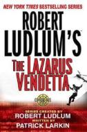 Robert Ludlum's the Lazarus Vendetta: A Covert-One Novel di Patrick Larkin, Robert Ludlum edito da St. Martin's Griffin