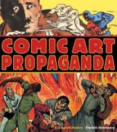 Comic Art Propaganda: A Graphic History di Fredrik Stromberg edito da Griffin