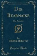 Die Béarnaise: Eine Anekdote (Classic Reprint) di Wilhelm Schafer edito da Forgotten Books