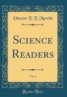 Science Readers, Vol. 4 (Classic Reprint) di Vincent T. T. Murche edito da Forgotten Books