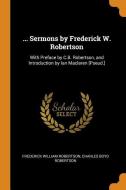 ... Sermons By Frederick W. Robertson di Frederick William Robertson, Charles Boyd Robertson edito da Franklin Classics Trade Press
