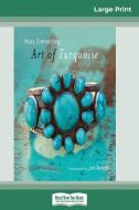 Art of Turquoise (16pt Large Print Edition) di Mary Emmerling edito da ReadHowYouWant