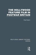 The Hollywood Feature Film in Postwar Britain di Paul Swann edito da ROUTLEDGE