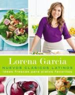 Nuevos Clasicos Latinos: Ideas Frescas Para Platos Favoritos di Lorena Garcia edito da Celebra
