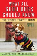 What All Good Dogs Should Know: The Sensible Way to Train di Jack Volhard, Melissa Bartlett edito da HOWELL BOOKS INC
