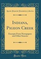 Indiana, Pigeon Creek: Excerpts from Newspapers and Other Sources (Classic Reprint) di Lincoln Financial Foundation Collection edito da Forgotten Books