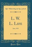 L. W. L. Life: June, 1921 (Classic Reprint) di Lick-Wilmerding and Lux Schools edito da Forgotten Books