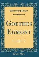 Goethes Egmont (Classic Reprint) di Heinrich Dntzer edito da Forgotten Books
