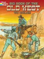 Big Book of the Old West to Color di Peter F. Copeland, David Rickman, Ernest Lisle Reedstrom edito da Dover Publications Inc.