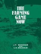 The Farming Game Now di J.P. Makeham, L.R. Malcolm edito da Cambridge University Press