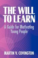 The Will to Learn di Martin V. Covington edito da Cambridge University Press
