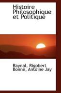 Histoire Philosophique Et Politique di Raynal edito da Bibliolife