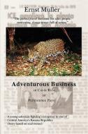 Adventurous Business in Costa Rica Orpersistence Pays di Ernst M]ller, Ernst Muller edito da iUniverse