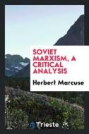 Soviet Marxism, a Critical Analysis di Herbert Marcuse edito da LIGHTNING SOURCE INC