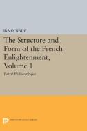 The Structure and Form of the French Enlightenment, Volume 1 di Ira O. Wade edito da Princeton University Press
