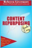 Content Repurposing Made Easy: How to Create More Content in Less Time to Expand Your Reach di Rebecca Livermore edito da Professional Content Creation
