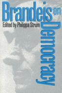 Brandeis, L:  Brandeis on Democracy di Louis D. Brandeis edito da University Press of Kansas